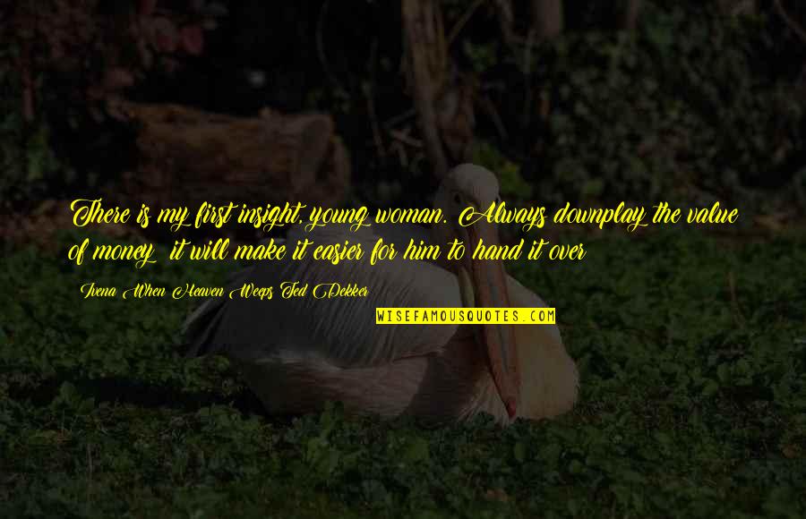Kaffeine Media Quotes By Ivena When Heaven Weeps Ted Dekker: There is my first insight, young woman. Always Kaffeine Media Quotes By Ivena When Heaven Weeps Ted Dekker: There is my first insight, young woman. Always