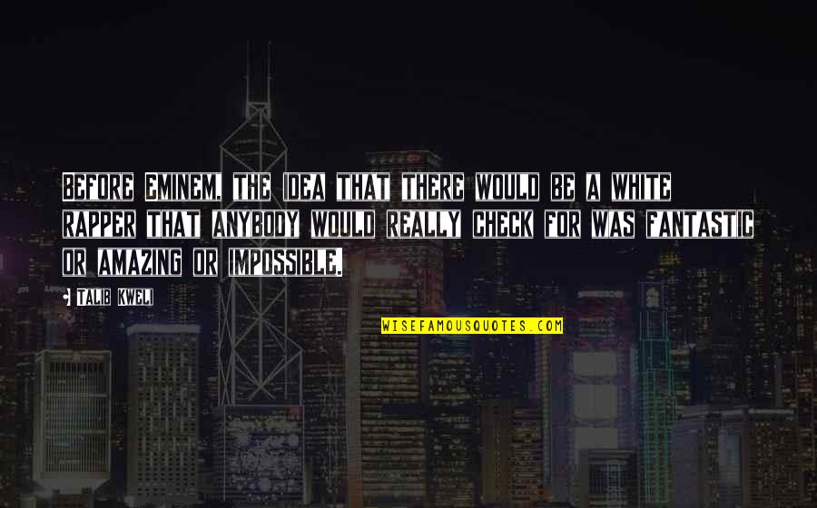 Kaffir Boy Apartheid Quotes By Talib Kweli: Before Eminem, the idea that there would be Kaffir Boy Apartheid Quotes By Talib Kweli: Before Eminem, the idea that there would be