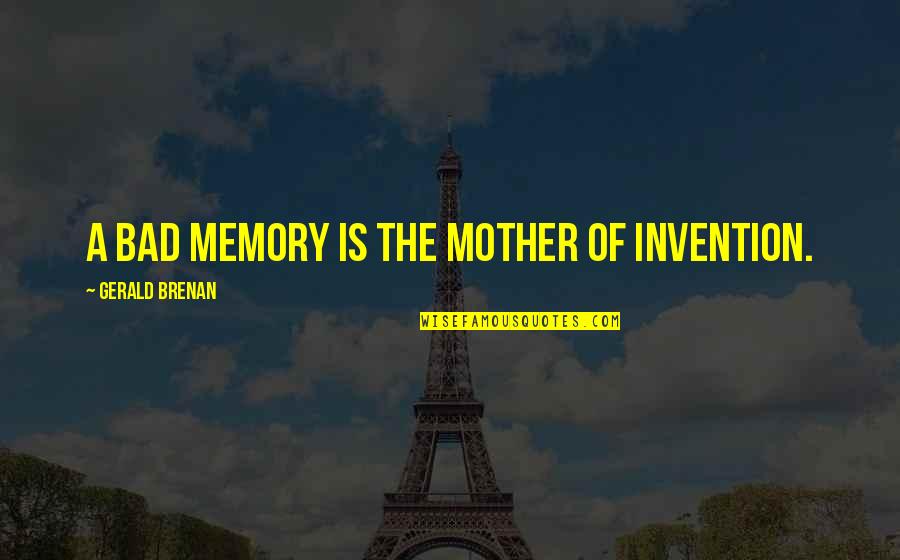 Kaffir Boy Religion Quotes By Gerald Brenan: A bad memory is the mother of invention.