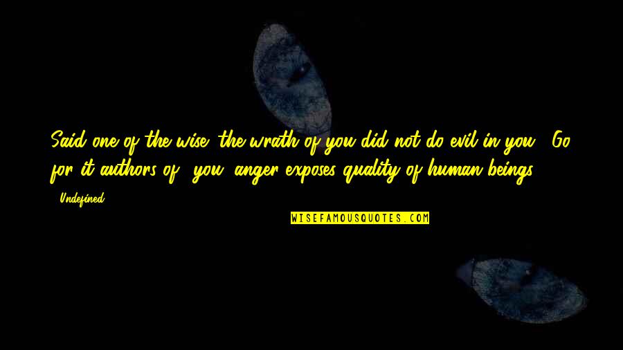 Kafijas Dzirnavas Quotes By Undefined: Said one of the wise: the wrath of Kafijas Dzirnavas Quotes By Undefined: Said one of the wise: the wrath of