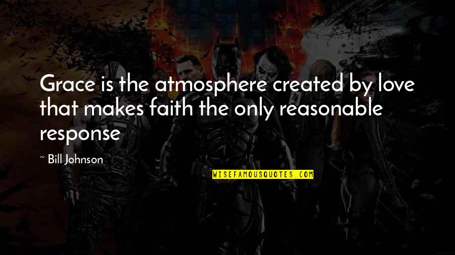 Kafijas Galdin Quotes By Bill Johnson: Grace is the atmosphere created by love that Kafijas Galdin Quotes By Bill Johnson: Grace is the atmosphere created by love that