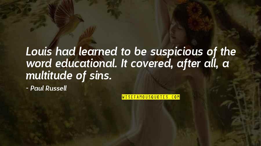 Kafijas Galdin Quotes By Paul Russell: Louis had learned to be suspicious of the Kafijas Galdin Quotes By Paul Russell: Louis had learned to be suspicious of the
