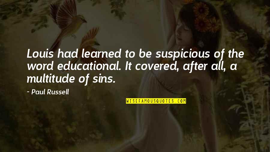 Kafijas Galdin Quotes By Paul Russell: Louis had learned to be suspicious of the