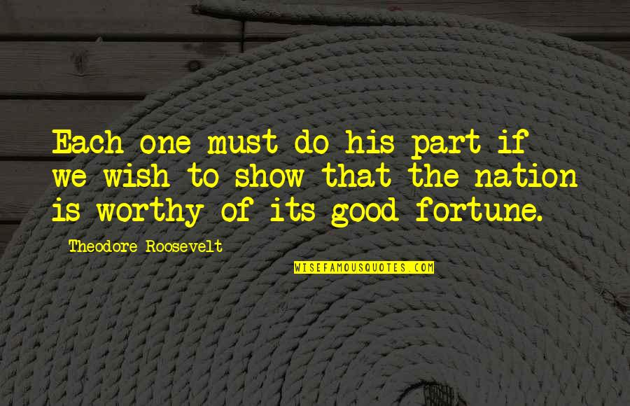Kafijas Galdin Quotes By Theodore Roosevelt: Each one must do his part if we Kafijas Galdin Quotes By Theodore Roosevelt: Each one must do his part if we