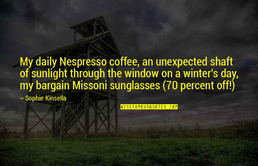 Kafijas Pasaule Quotes By Sophie Kinsella: My daily Nespresso coffee, an unexpected shaft of Kafijas Pasaule Quotes By Sophie Kinsella: My daily Nespresso coffee, an unexpected shaft of