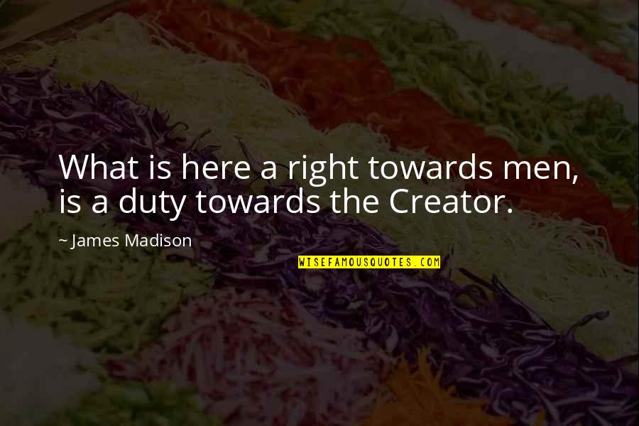 Kafir Adalah Quotes By James Madison: What is here a right towards men, is Kafir Adalah Quotes By James Madison: What is here a right towards men, is
