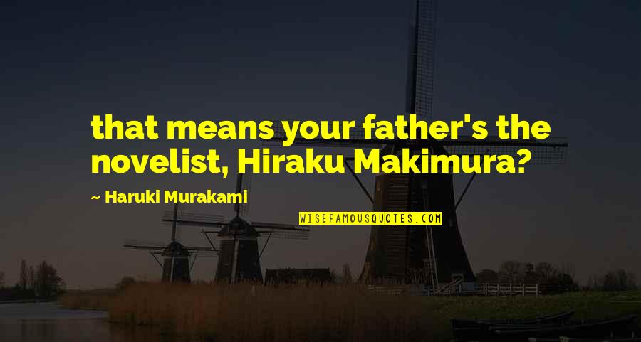Kafir Movie Quotes By Haruki Murakami: that means your father's the novelist, Hiraku Makimura? Kafir Movie Quotes By Haruki Murakami: that means your father's the novelist, Hiraku Makimura?