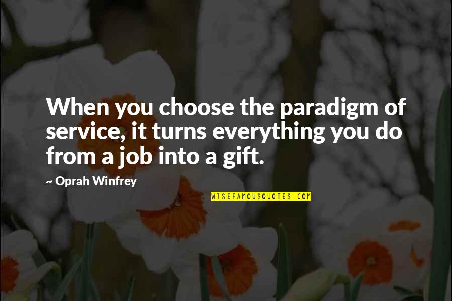 Kafir Quotes By Oprah Winfrey: When you choose the paradigm of service, it Kafir Quotes By Oprah Winfrey: When you choose the paradigm of service, it