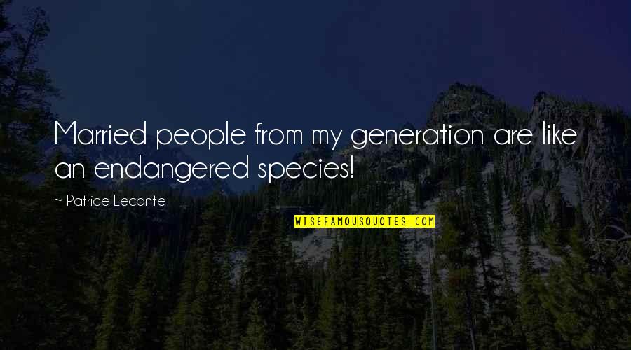 Kafirs In Islam Quotes By Patrice Leconte: Married people from my generation are like an Kafirs In Islam Quotes By Patrice Leconte: Married people from my generation are like an