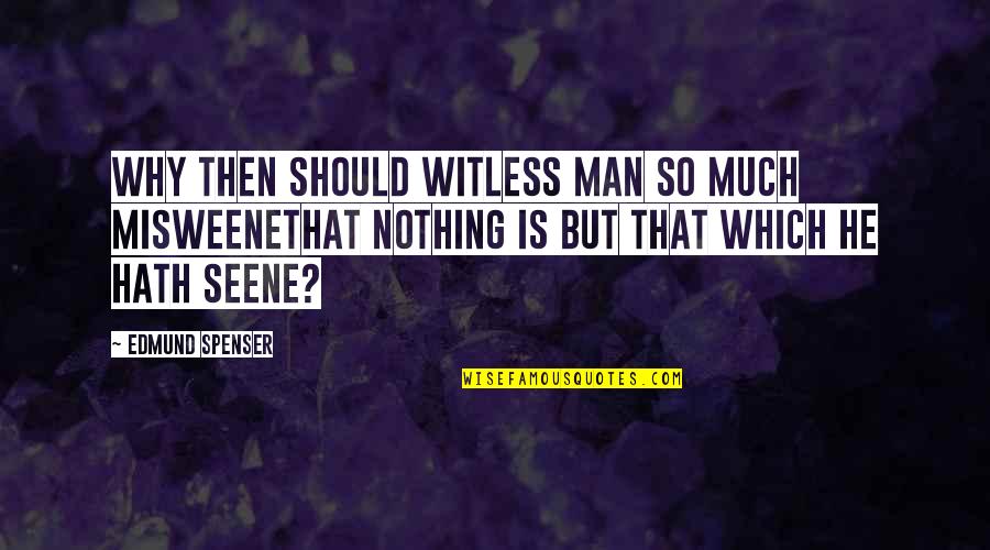 Kafirs Quotes By Edmund Spenser: Why then should witless man so much misweeneThat