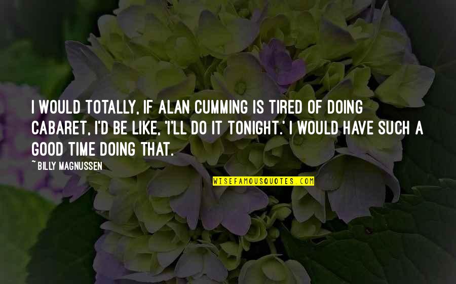 Kafirun Duasi Quotes By Billy Magnussen: I would totally, if Alan Cumming is tired Kafirun Duasi Quotes By Billy Magnussen: I would totally, if Alan Cumming is tired