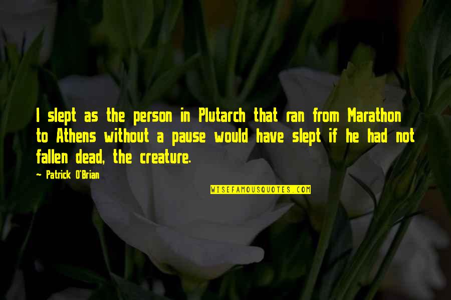 Kafirun Duasi Quotes By Patrick O'Brian: I slept as the person in Plutarch that Kafirun Duasi Quotes By Patrick O'Brian: I slept as the person in Plutarch that
