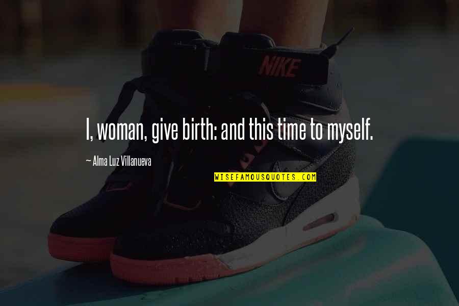 Kafirun Surah Quotes By Alma Luz Villanueva: I, woman, give birth: and this time to Kafirun Surah Quotes By Alma Luz Villanueva: I, woman, give birth: and this time to