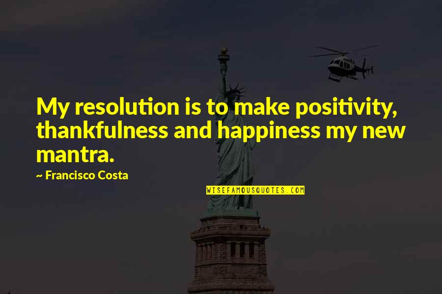 Kafiyeli S Zler Quotes By Francisco Costa: My resolution is to make positivity, thankfulness and