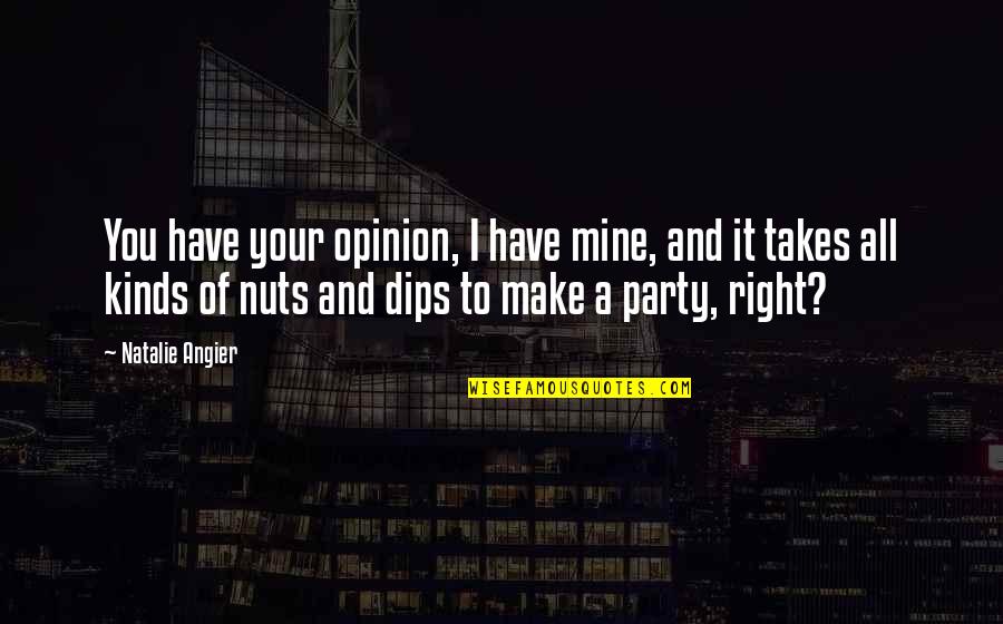 Kafiyeli Siirler Quotes By Natalie Angier: You have your opinion, I have mine, and