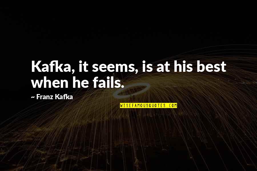 Kafka Best Quotes By Franz Kafka: Kafka, it seems, is at his best when Kafka Best Quotes By Franz Kafka: Kafka, it seems, is at his best when