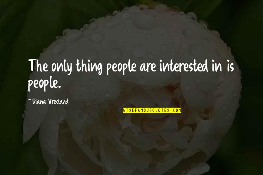 Kafka Books Quotes By Diana Vreeland: The only thing people are interested in is