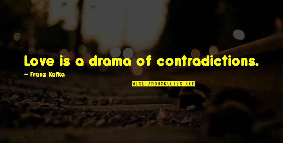 Kafka Love Quotes By Franz Kafka: Love is a drama of contradictions.