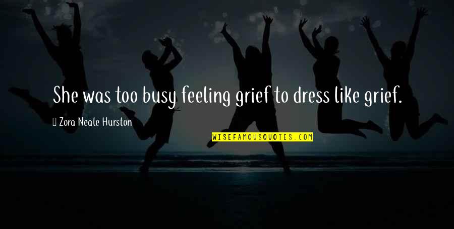 Kafka On The Shore Love Quotes By Zora Neale Hurston: She was too busy feeling grief to dress