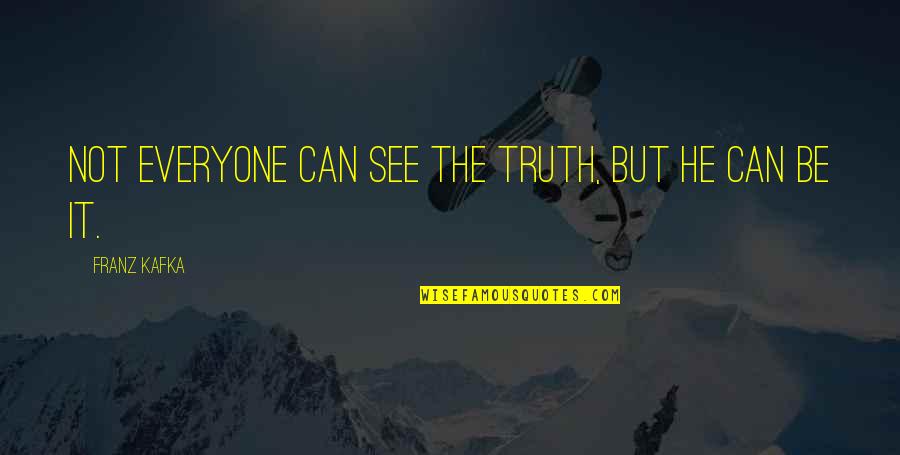 Kafka Quotes By Franz Kafka: Not everyone can see the truth, but he
