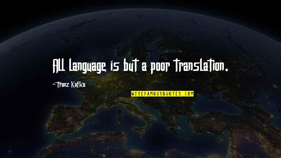 Kafka Quotes By Franz Kafka: All language is but a poor translation.