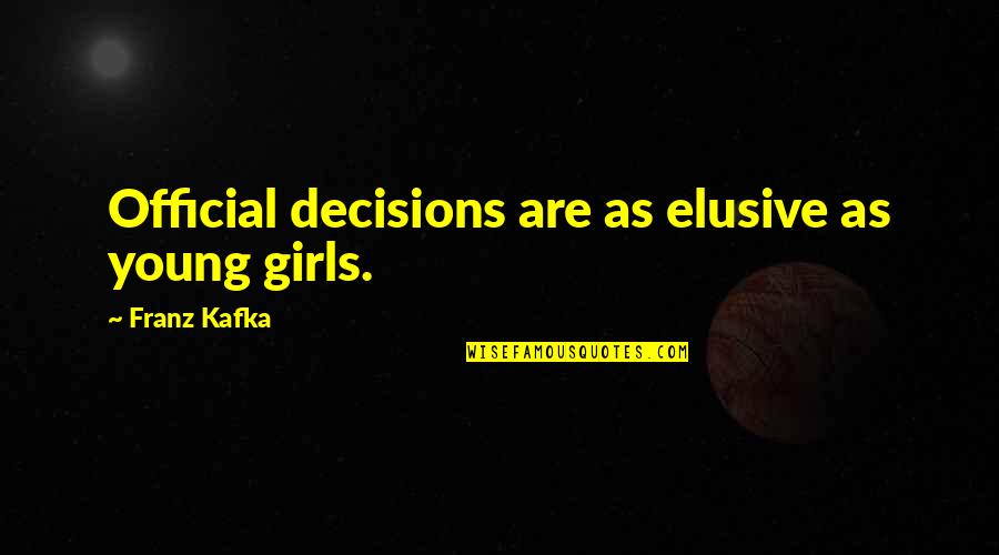Kafka Quotes By Franz Kafka: Official decisions are as elusive as young girls.