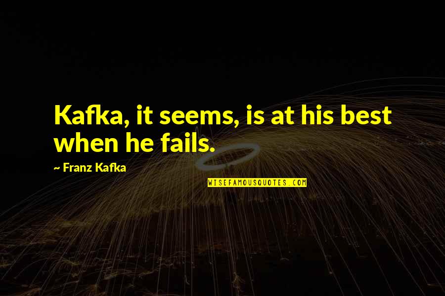 Kafka Quotes By Franz Kafka: Kafka, it seems, is at his best when