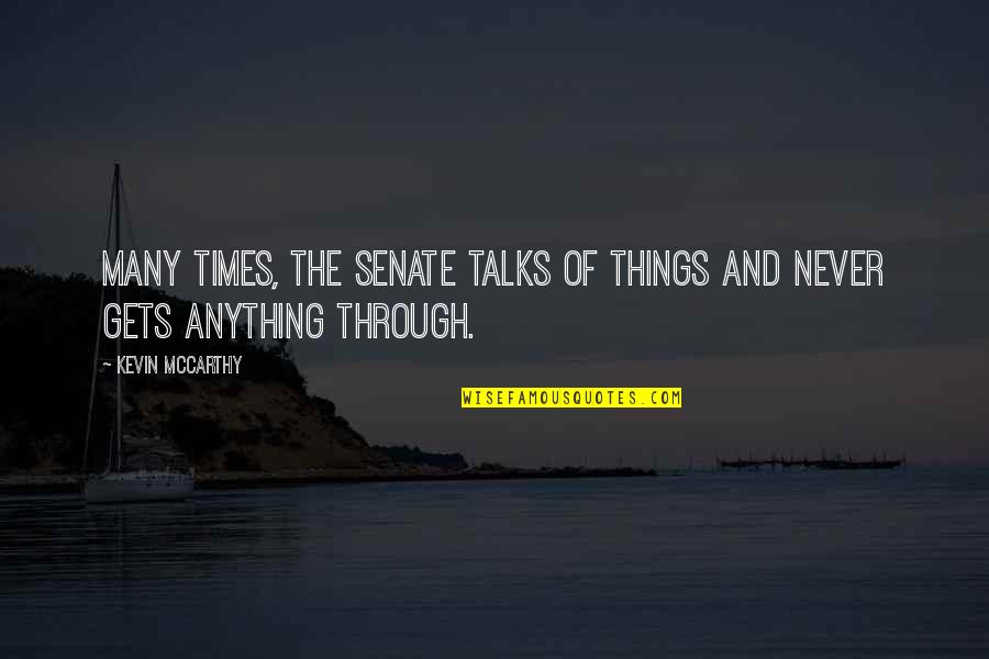 Kafka The Burrow Quotes By Kevin McCarthy: Many times, the Senate talks of things and