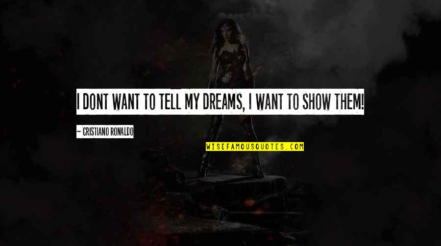 Kafkanistan Quotes By Cristiano Ronaldo: I dont want to tell my dreams, I Kafkanistan Quotes By Cristiano Ronaldo: I dont want to tell my dreams, I