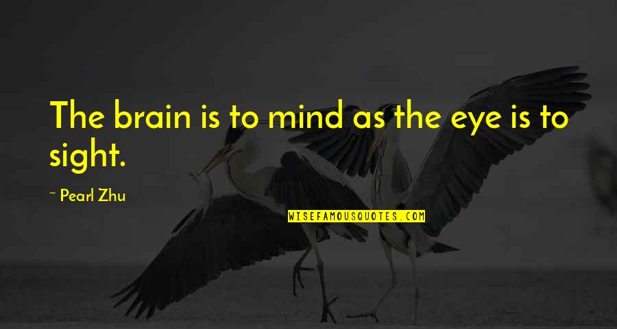 Kafkanistan Quotes By Pearl Zhu: The brain is to mind as the eye Kafkanistan Quotes By Pearl Zhu: The brain is to mind as the eye