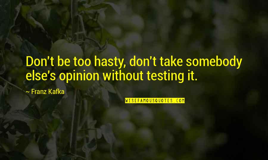 Kafka's Quotes By Franz Kafka: Don't be too hasty, don't take somebody else's
