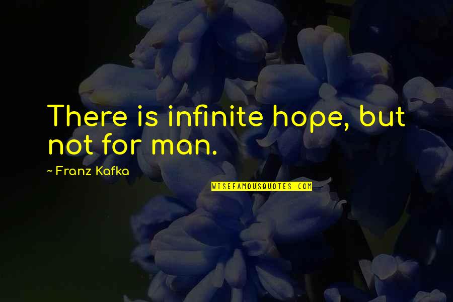 Kafka's Quotes By Franz Kafka: There is infinite hope, but not for man.