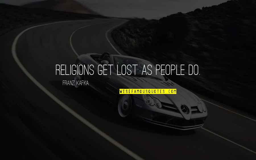 Kafka's Quotes By Franz Kafka: Religions get lost as people do.