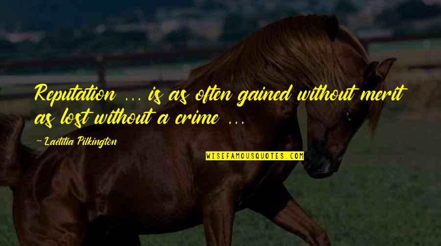 Kafkiano Quotes By Laetitia Pilkington: Reputation ... is as often gained without merit Kafkiano Quotes By Laetitia Pilkington: Reputation ... is as often gained without merit