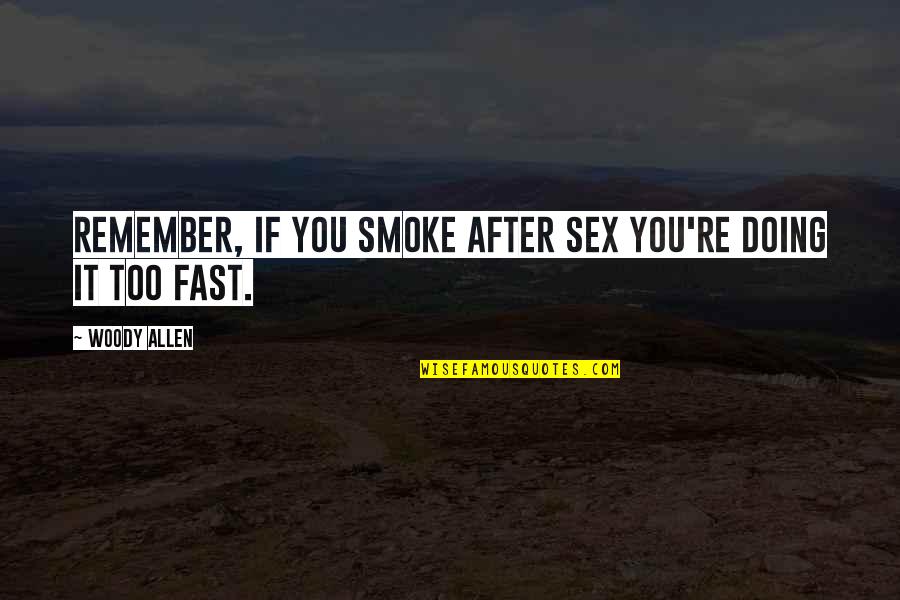 Kafkiano Quotes By Woody Allen: Remember, if you smoke after sex you're doing