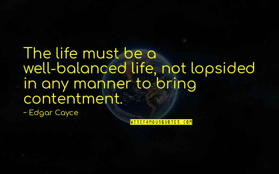 Kafkijanska Quotes By Edgar Cayce: The life must be a well-balanced life, not Kafkijanska Quotes By Edgar Cayce: The life must be a well-balanced life, not