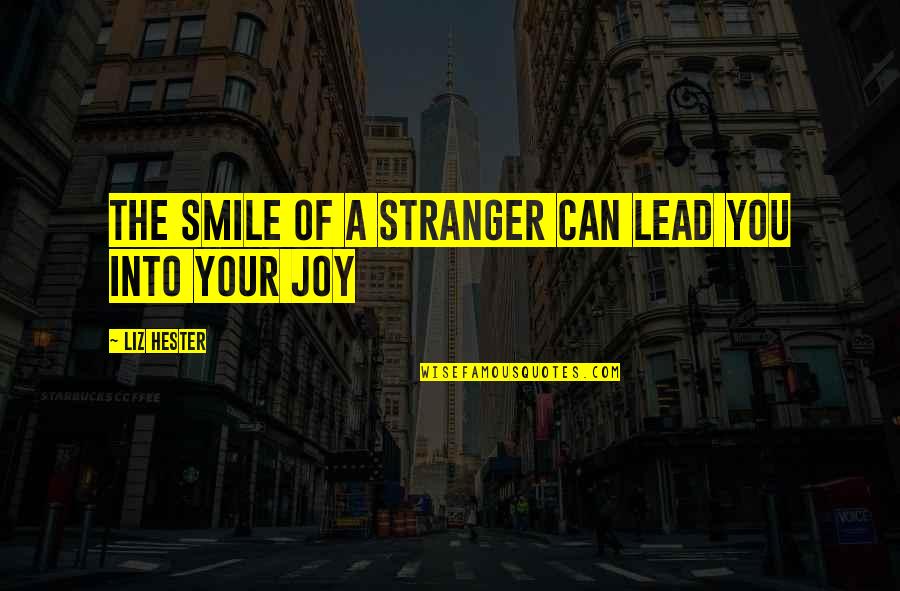 Kafkijanska Quotes By Liz Hester: The smile of a stranger can lead you Kafkijanska Quotes By Liz Hester: The smile of a stranger can lead you
