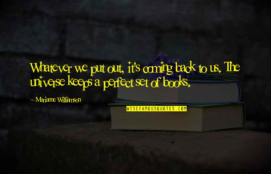 Kafkijanska Quotes By Marianne Williamson: Whatever we put out, it's coming back to Kafkijanska Quotes By Marianne Williamson: Whatever we put out, it's coming back to