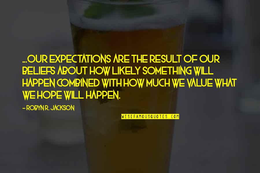 Kafkijanska Quotes By Robyn R. Jackson: ...our expectations are the result of our beliefs Kafkijanska Quotes By Robyn R. Jackson: ...our expectations are the result of our beliefs