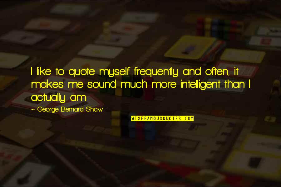 Kafoatu Quotes By George Bernard Shaw: I like to quote myself frequently and often,