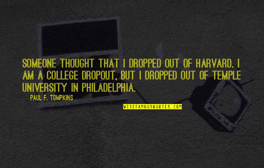 Kafrouni Md Quotes By Paul F. Tompkins: Someone thought that I dropped out of Harvard.