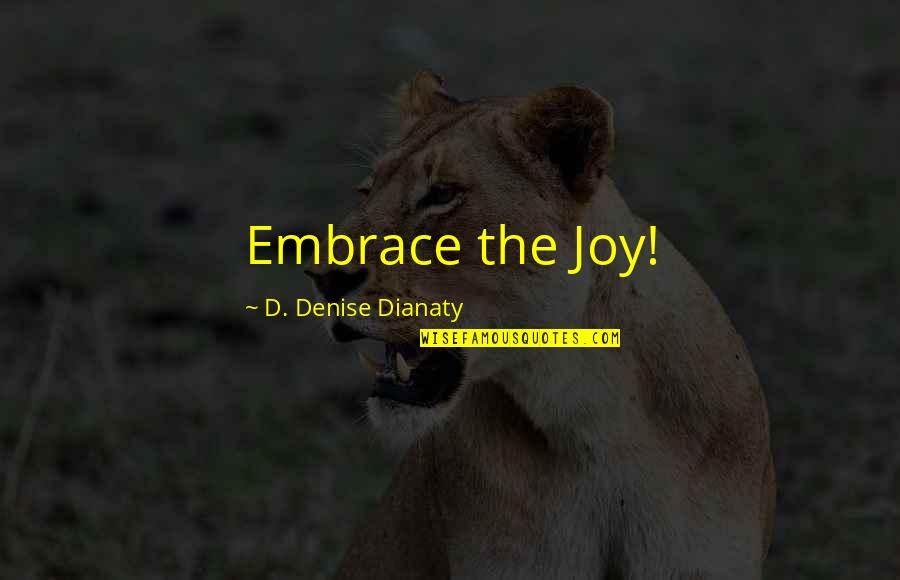Kafshe Quotes By D. Denise Dianaty: Embrace the Joy!