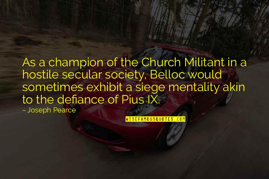 Kafshe Quotes By Joseph Pearce: As a champion of the Church Militant in