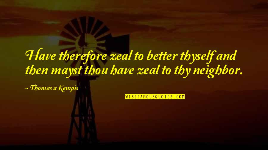 Kaftan For Women Quotes By Thomas A Kempis: Have therefore zeal to better thyself and then Kaftan For Women Quotes By Thomas A Kempis: Have therefore zeal to better thyself and then