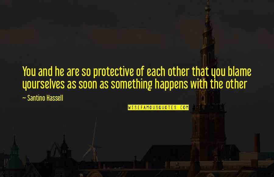 Kagabi In English Quotes By Santino Hassell: You and he are so protective of each Kagabi In English Quotes By Santino Hassell: You and he are so protective of each