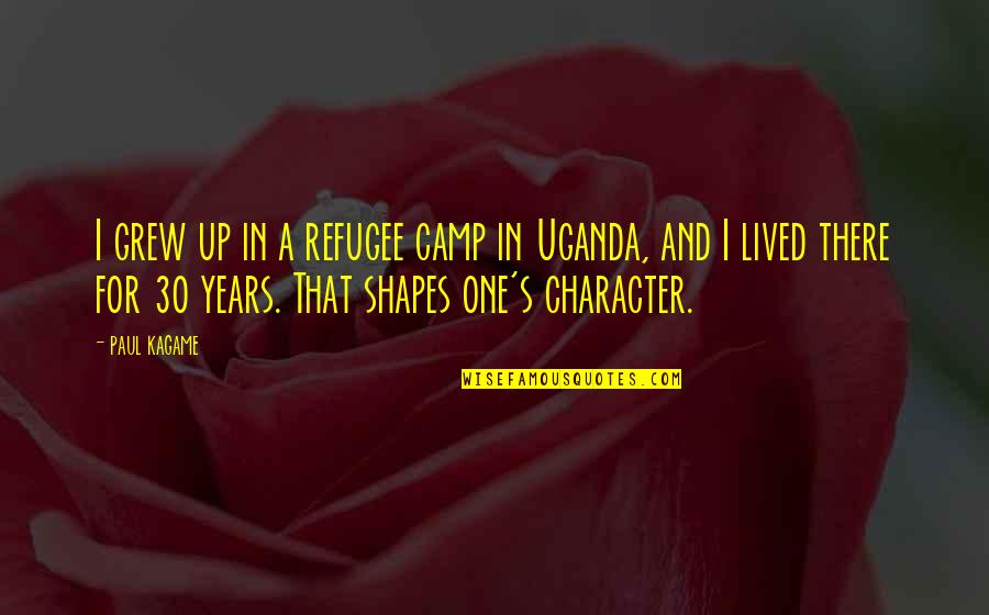 Kagame Quotes By Paul Kagame: I grew up in a refugee camp in