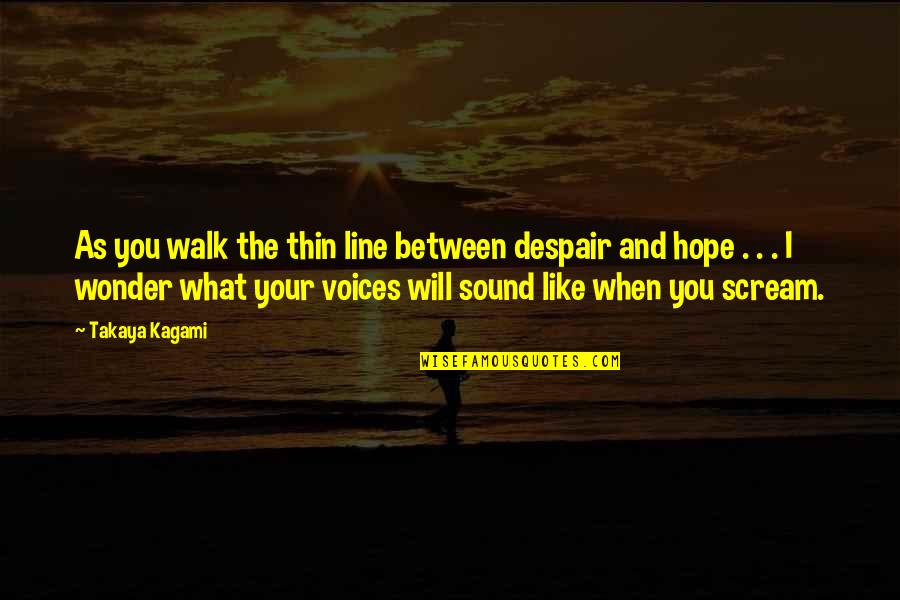 Kagami Quotes By Takaya Kagami: As you walk the thin line between despair