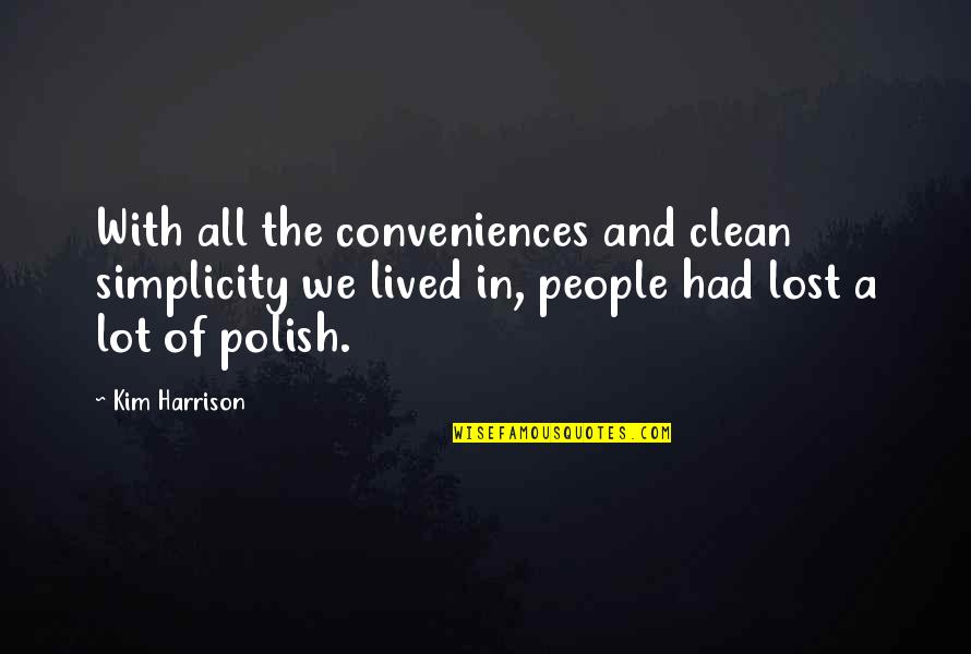 Kagamitan Quotes By Kim Harrison: With all the conveniences and clean simplicity we