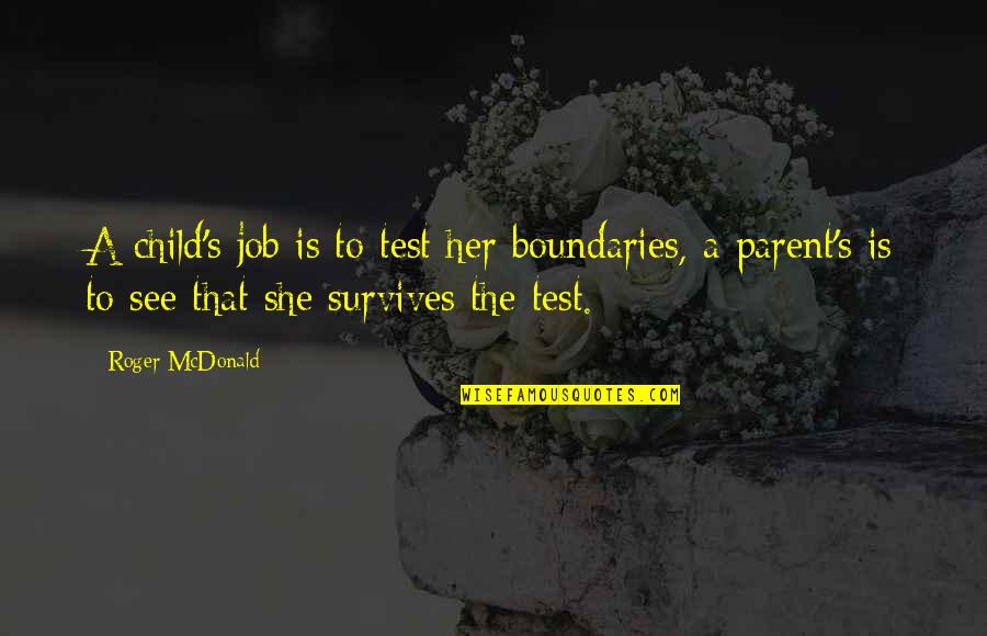 Kagamitan Quotes By Roger McDonald: A child's job is to test her boundaries,