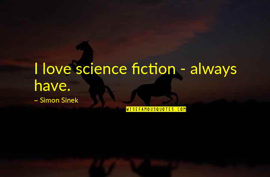 Kagamitan Quotes By Simon Sinek: I love science fiction - always have.